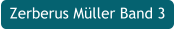 Zerberus Müller Band 3