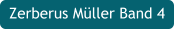 Zerberus Müller Band 4