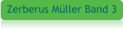 Zerberus Müller Band 3